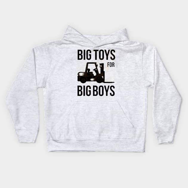 Forklift driver gift ideas Big Toys for Big Boys Kids Hoodie by HBfunshirts